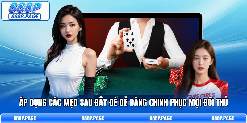 Áp dụng các mẹo sau đây để dễ dàng chinh phục mọi đối thủ