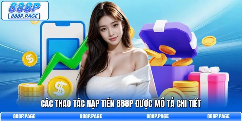 Các thao tác nạp tiền 888P được mô tả chi tiết