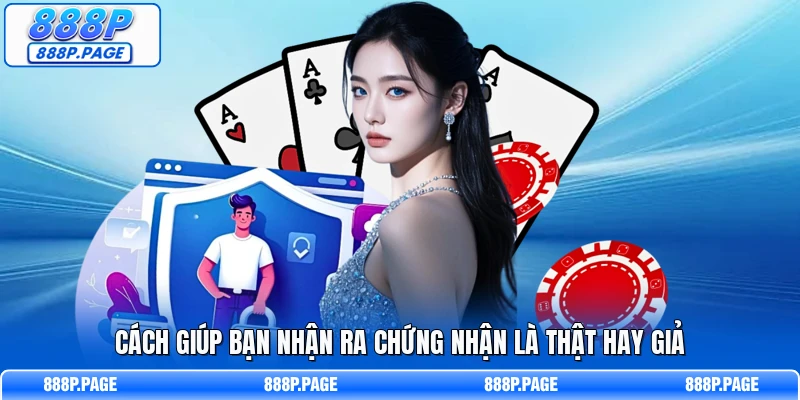 Cách giúp bạn nhận ra chứng nhận là thật hay giả