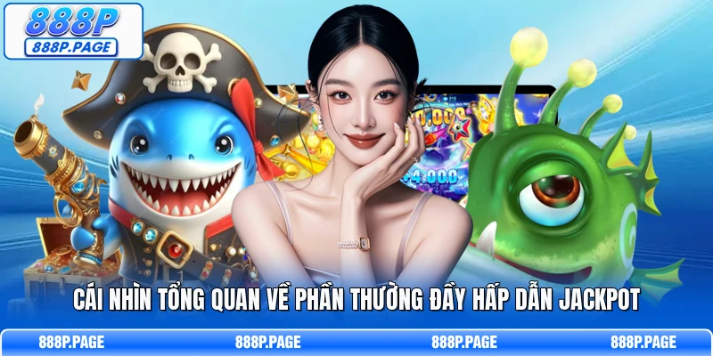 Cái nhìn tổng quan về phần thường đầy hấp dẫn Jackpot