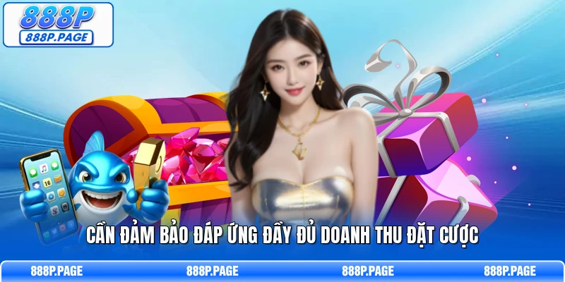 Cần đảm bảo đáp ứng đầy đủ doanh thu đặt cược