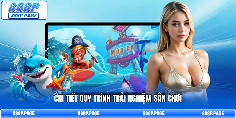 Chi tiết quy trình trải nghiệm sân chơi