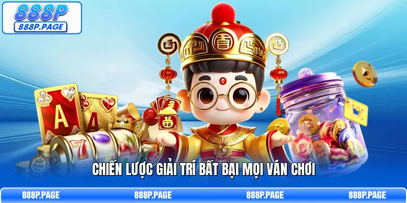 Chiến lược giải trí bất bại mọi ván chơi