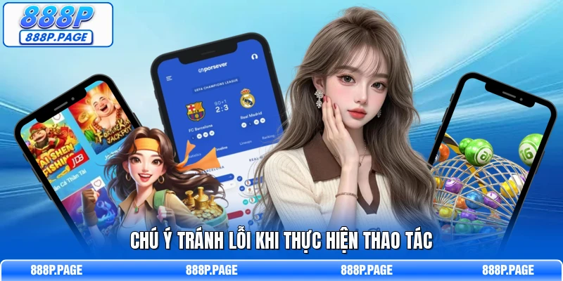 Chú ý tránh lỗi khi thực hiện thao tác