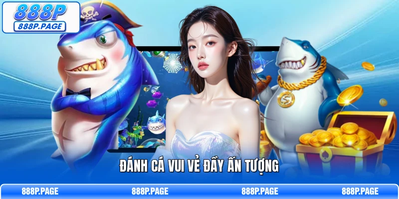 Đánh cá vui vẻ đầy ấn tượng