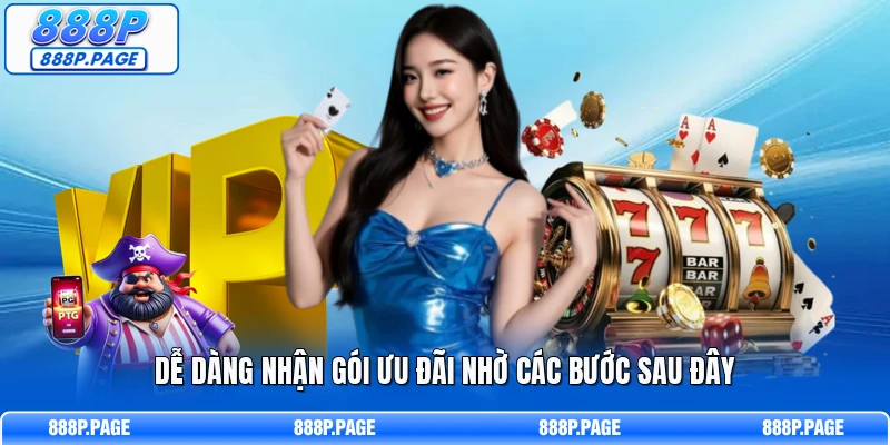 Dễ dàng nhận gói ưu đãi nhờ các bước sau đây