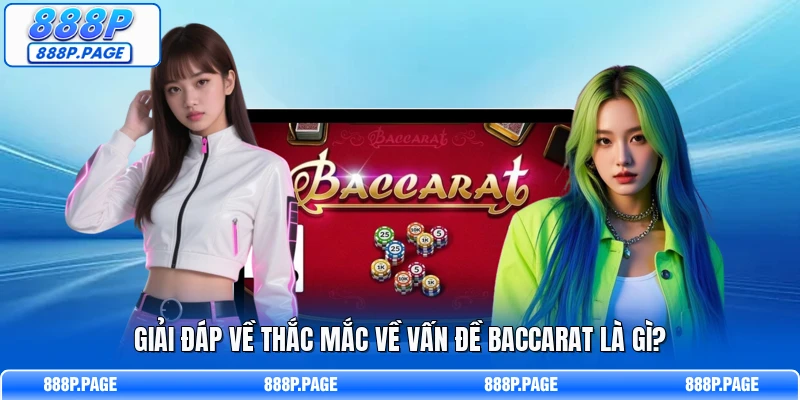 Giải đáp về thắc mắc về vấn đề Baccarat là gì?