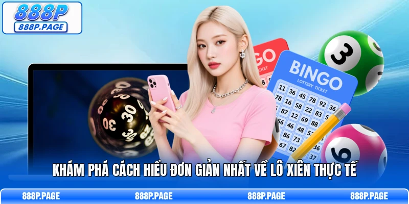 Khám phá cách hiểu đơn giản nhất về lô xiên thực tế