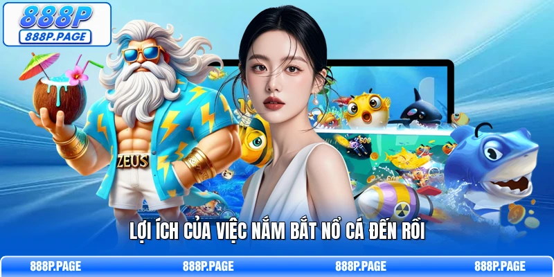 Lợi ích của việc nắm bắt nổ cá đến rồi