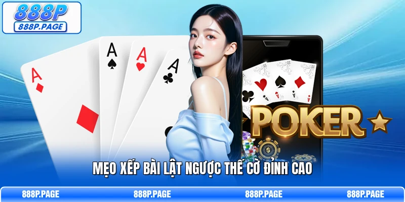 Mẹo xếp bài lật ngược thế cờ đỉnh cao