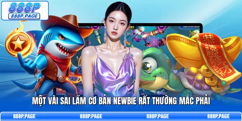Một vài sai lầm cơ bản newbie rất thường mắc phải
