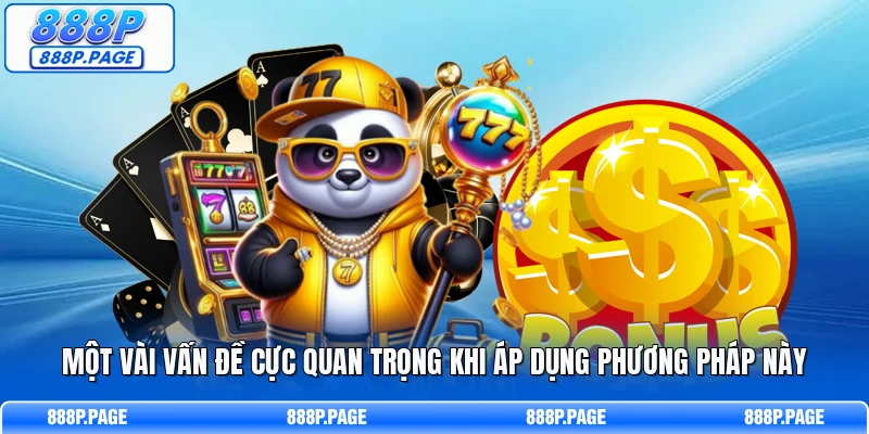 Một vài vấn đề cực quan trọng khi áp dụng phương pháp này