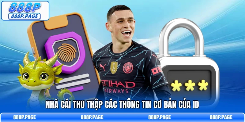 Nhà cái thu thập các thông tin cơ bản của ID