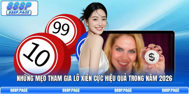 Những mẹo tham gia lô xiên cực hiệu quả trong năm 2026