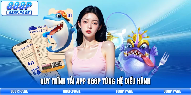 Quy trình tải app 888P từng hệ điều hành