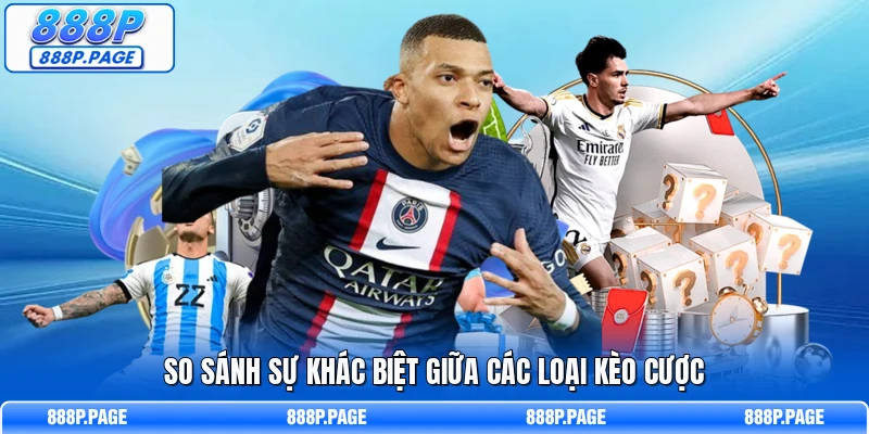 So sánh sự khác biệt giữa các loại kèo cược