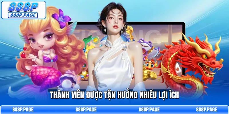 Thành viên được tận hưởng nhiều lợi ích