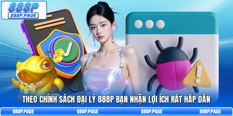 Theo chính sách đại lý 888P bạn nhận lợi ích rất hấp dẫn